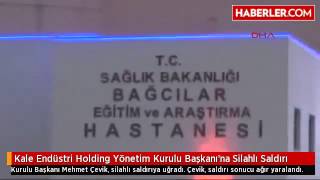 Kale Endüstri Holding Yönetim Kurulu Başkanı'na Silahlı Saldırı