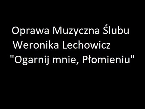 Oprawa Muzyczna Ślubu- Weronika Lechowicz- "Ogarnij mnie, Płomieniu" (cover)