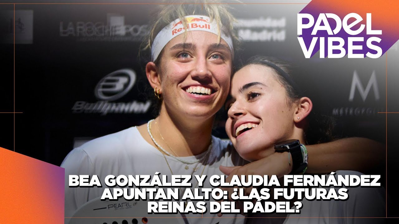 Cada vez más cerca del Nº1: Bea y Claudia, la pareja que quiere dominar el circuito