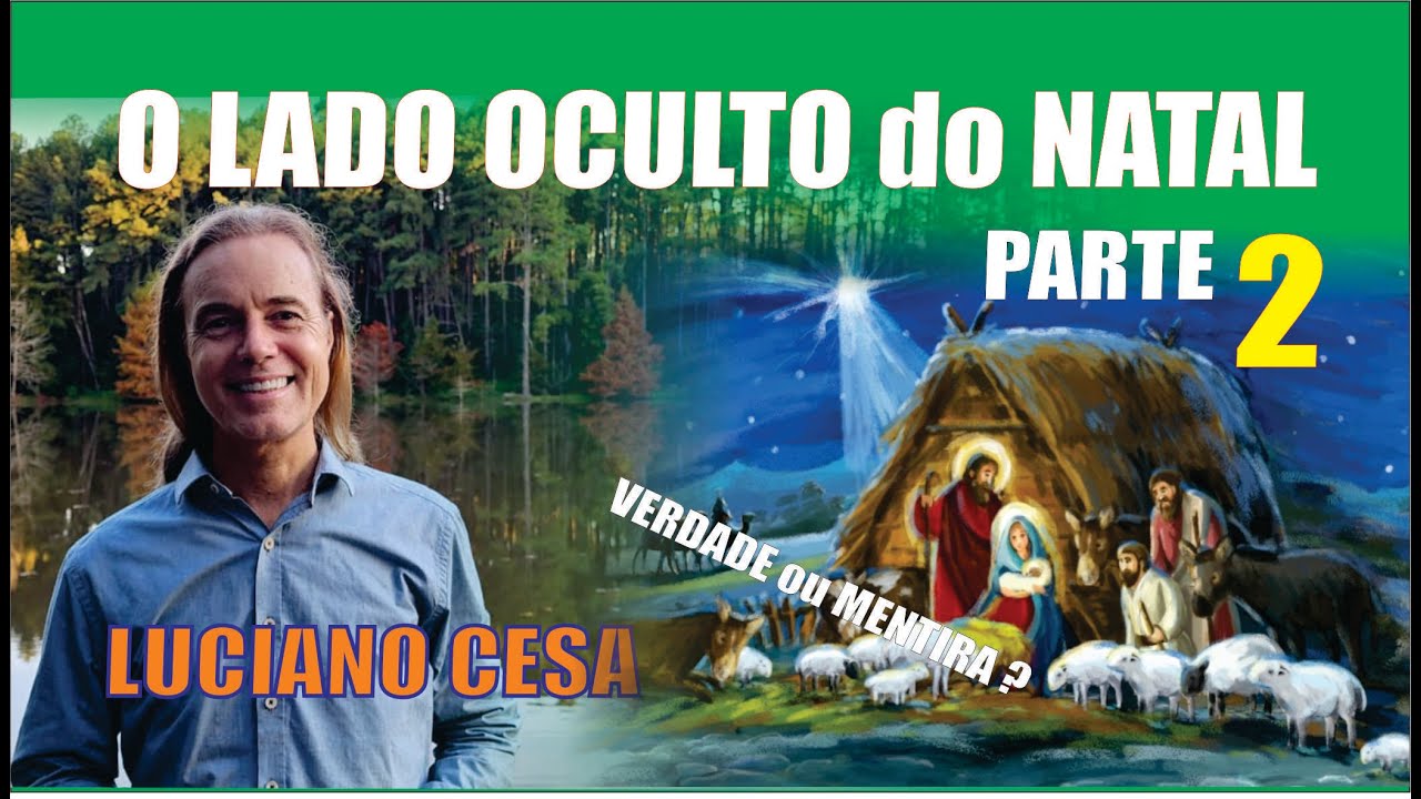 Parte 2. O LADO OCULTO do NATAL. LUCIANO CESA. Compartilhem!