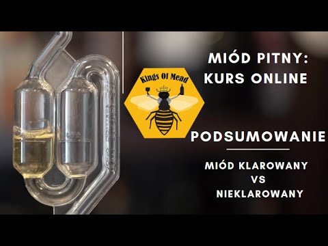"Jak robić miód pitny?" - kurs online, LEKCJA 10 "Podsumowanie miód klarowany vs nieklarowany"