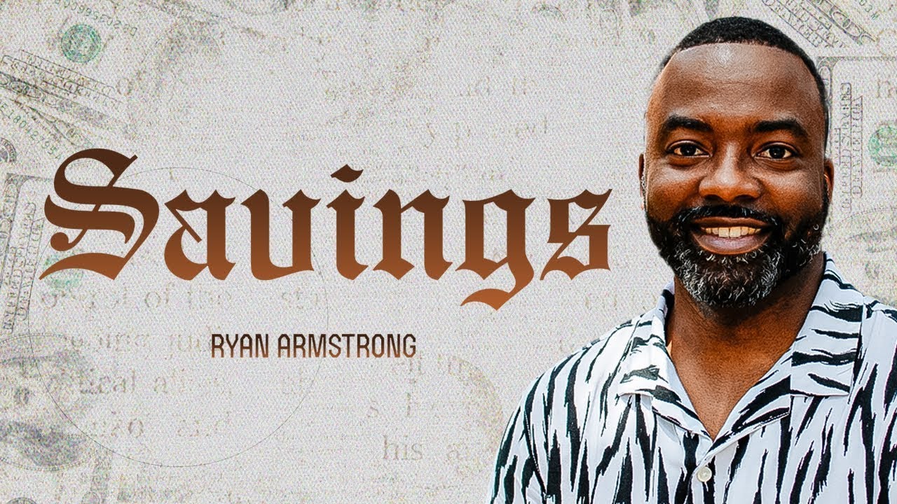 Kingdom Stewardship – Savings | Ryan Armstrong | 11.17.24