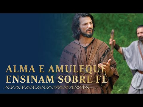 Alma e Amuleque Ensinam sobre Fé em Jesus Cristo