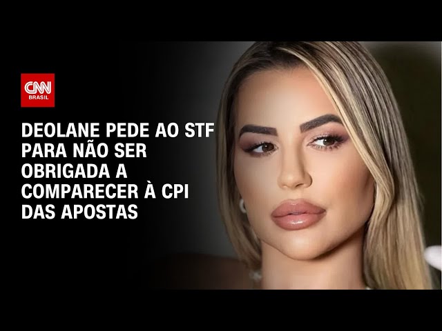 Deolane pede ao STF para não ser obrigada a comparecer à CPI das apostas | CNN 360°