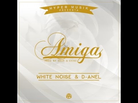 White Noise y D-Anel - Amiga (Prod. Edup The Music Prodigy y Shine)