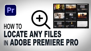 How To LOCATE Any FILES In Premiere Pro