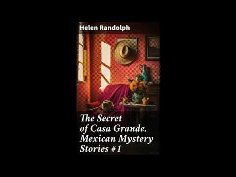 The Secret of Casa Grande. Mexican Mystery Stories #1 by Unknown — free full audiobook