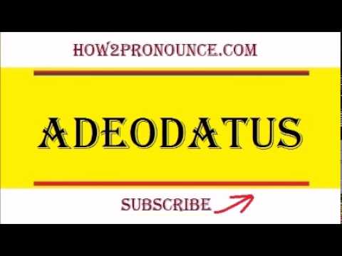 How To Pronounce ADEODATUS