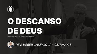 5. O Descanso de Deus  (Ex 20:8-11) - Rev. Heber Campos Jr | 05/10/2025