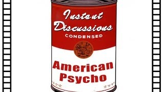 American Psycho - Instant Discussions - Episode 72 [Condensed]