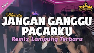 Download lagu DJ MELODY JANGAN GANGGU PACARKU - Remix Lampung Viral Tiktok  mp3