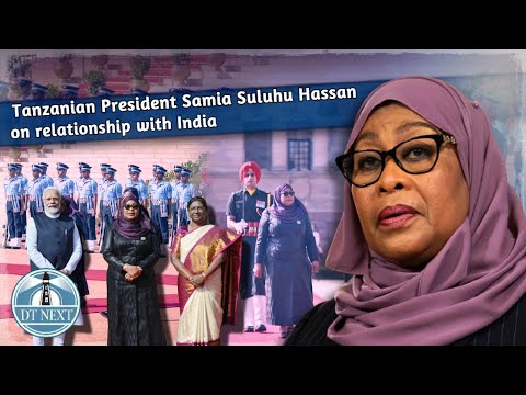 Tanzanian President Samia Suluhu Hassan on relationship with India | DT Next