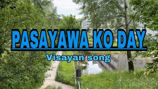 PASAYAWA KO DAY LYRICS - VISAYAN SONG by Max Surba