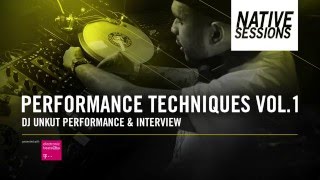Native Sessions: Performance Techniques Vol. 1 - DJ Unkut Performance and Interview
