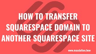 How to Transfer Squarespace Domain to Another Squarespace Site