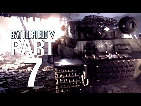 BATTLEFIELD V The Last Tiger Walkthrough Gameplay Part 7 [BATTLEFIELD 5] - No Commentary