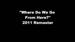 "Where Do We Go From Here?" (2011 Remastered)