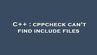 Download the video "C++ : cppcheck can't find include files"