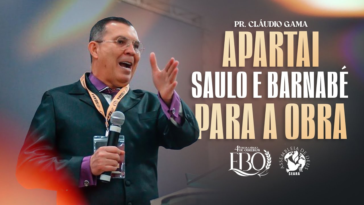 APARTAI SAULO E BARNABÉ PARA A OBRA - PR. CLÁUDIO GAMA I 4ª EBO I AD SEARA OFICIAL