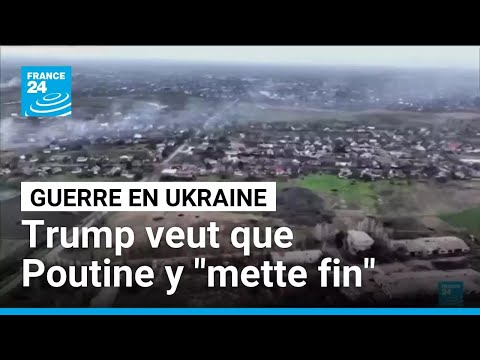 Trump dit qu'il veut que Poutine "mette fin" à la guerre en Ukraine • FRANCE 24