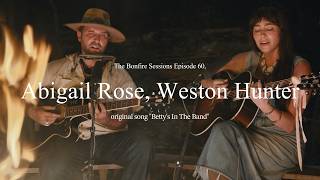 Download lagu Abigail Rose, Weston Hunter - Betty's In The Band (The Bonfire Sessions) mp3