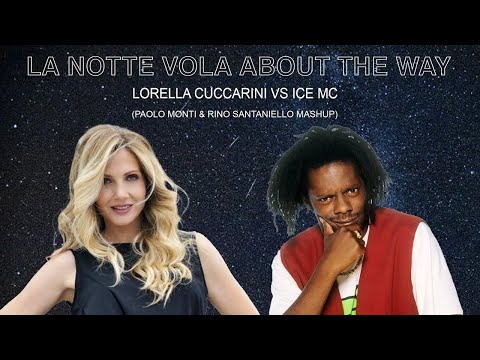 Lorella Cuccarini vs Ice Mc - La Notte Vola About The Way Paolo Monti & Rino Santaniello Mashup REUP
