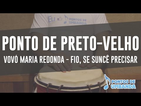 Ponto de Preto-Velho - Vovó Maria Redonda - Fio, se suncê precisar