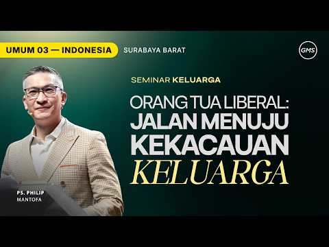 Orang Tua Liberal : Jalan Menuju Kekacauan Keluarga - Ps. Philip Mantofa (GMS Church)
