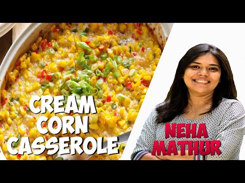 CREAM CORN CASSEROLE / NEHA MATHUR