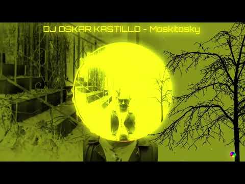 DJ OSKAR KASTILLO - Moskitosky