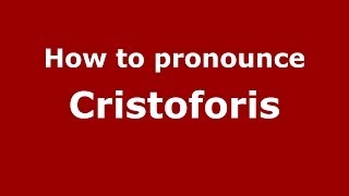 How to pronounce Cristoforis