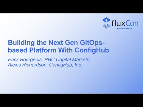 Building the Next Gen GitOps-based Platform With ConfigHub - Erick Bourgeois & Alexis Richardson