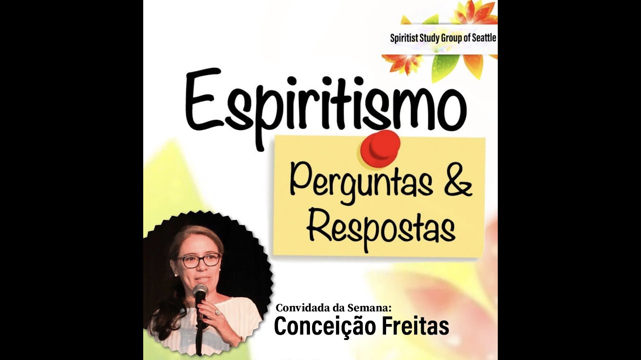 Conceição Freitas - Espiritismo, Perguntas & Respostas - SSGS - Spiritist Study Group of Seattle