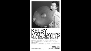 Kelby MacNayr\'s Tiny Rhythm Kings - Apr. 4, 2024
