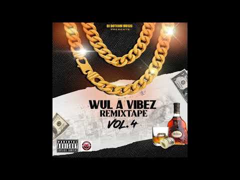 DJ DOTCOM PRESENTS WUL A VIBEZ REMIXTAPE VOL.4 (EXPLICIT)🔊🔥