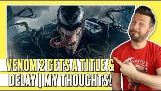 Venom 2 Gets a Title & New Release Date | My Thoughts