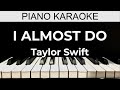 I Almost Do - Taylor Swift - Piano Karaoke Instrumental Cover with Lyrics