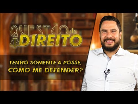Tenho somente a posse, como me defender? - Questão de Direito 209