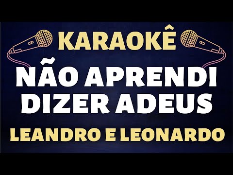 Karaokê - Leandro e Leonardo - Não Aprendi Dizer Adeus