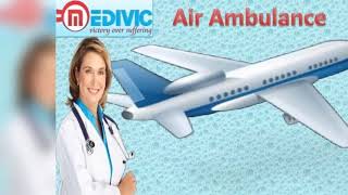 Best Air Ambulance Services in Varanasi and Bagdogra by Medivic Aviation wi