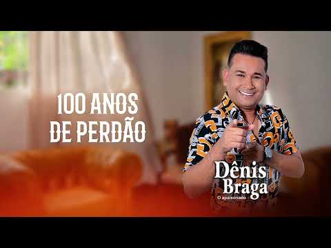 Dênis Braga - 100 Anos De Perdão