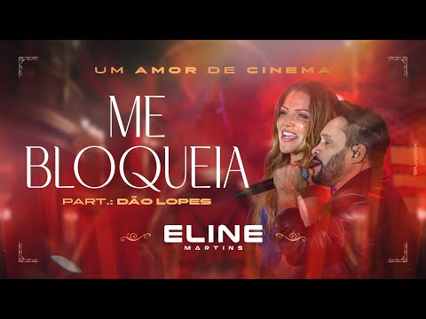 Me bloqueia, bê! - Eline Martins, Dão Lopes - DVD #UmAmorDeCinema [2024]