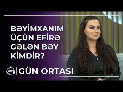 "Çox hörmətli bir şəxs" - Bəyimxanım üçün efirə gələn BƏY KİMDİR?