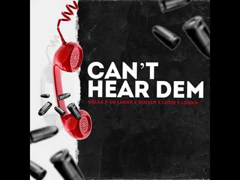 SOLSA - CANT HEAR DEM (FT SOLARGE DOLLER LOGAN LOON) prod by scholar DJ