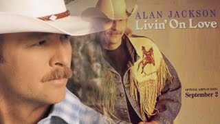 Alan Jackson - Livin&#39; on Love (Video Clip)