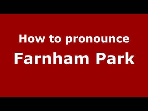 How to pronounce Farnham Park (English/UK) - PronounceNames.com