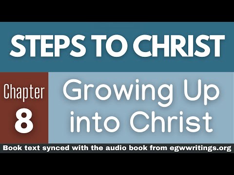 Steps to Christ – Chapter 08 – Growing Up into Christ