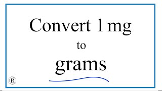 How to Convert 1 Milligram to Grams (1mg to g)