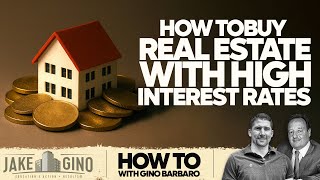 How To Buy Real Estate With High Interest Rates | How To with Gino Barbaro