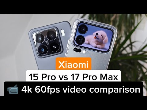 🎥 Xiaomi 15 Pro vs 17 Pro Max – 4K 60fps Video Comparison